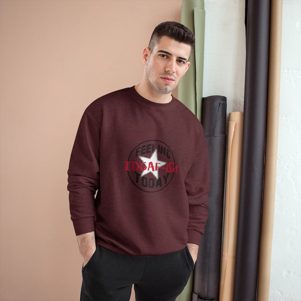 Feeling IDGAF-ish Today Champion Sweatshirt