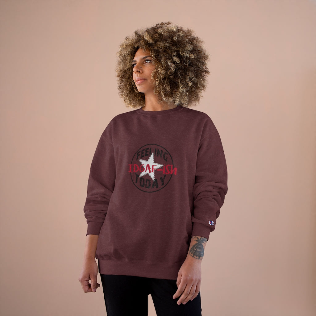 Feeling IDGAF-ish Today Champion Sweatshirt